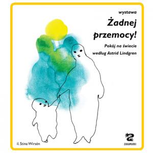 Akwarelowa ilustracja,dwie niewyraźne postacie, dziecko i dorosły. Idą razem, trzymają się za ręce. Obok tekst: „Wystawa Żadnej przemocy! Pokój na świecie według Astrid Lindgren, il. StinaWirsen”. Na dole logotypy: Wydawnictwa Zakamarki, Multimedialnej Biblioteki, Urzędu Dzielnicy Mokotów.