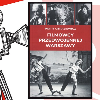 Z lewej przód tradycyjnej kamery filmowej. Po prawej okładka książki Filmowcy przedwojennej Warszawy autorstwa Piotra Kitrasiewicza.