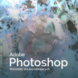 Nic nie mówiące abstrakcyjne tło, a na nim tekst: adobe fotoszop; warsztaty dla początkujących.