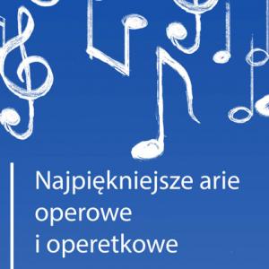 Na górze na błękitnym tle porozrzucane białe nuty. Na dole tekst: najpiękniejsze arie operowe i operetkowe.