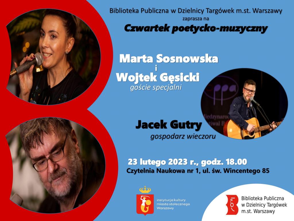 Plakat promujÄ…cy spotkanie "Czwartek poetycko-muzyczny", ktÃ³re odbÄ™dzie siÄ™ 23.02.2023r. o godz. 18.00 w Czytelni Naukowej nr I przy ul. Å›w. Wincentego 85; na plakacie zdjÄ™cia Jacka Gutrego, Wojtka GÄ™sickiego i Marty Sosnowskiej, ktÃ³rzy wystÄ…piÄ… na scenie czytelni