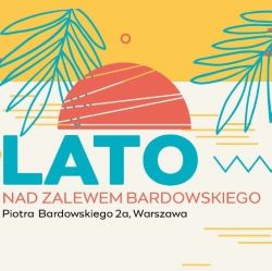 na obrazku słońce, palmy, napis Lato nad zalewem bardowskiego, zajęcia w godzinach 12.00-16.00, Piotra Bardowskiego 2a
