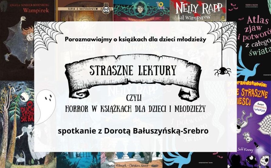 obrazek wyróżniający do spotkania z dorotą bałuszyńską-srebro z cyklu Porozmawiajmy o książkach dla Dzieci i młodzieży. w tle ramka z okładek popularnych książek dla dzieci o tematyce horroru oraz napisy na białym tle: Porozmawiajmy o książkach dla Dzieci i młodzieży, straszne lektury czyli horror w książkach dla dzieci i młodzieży spotkanie z Dorotą Bałuszyńską Srebro