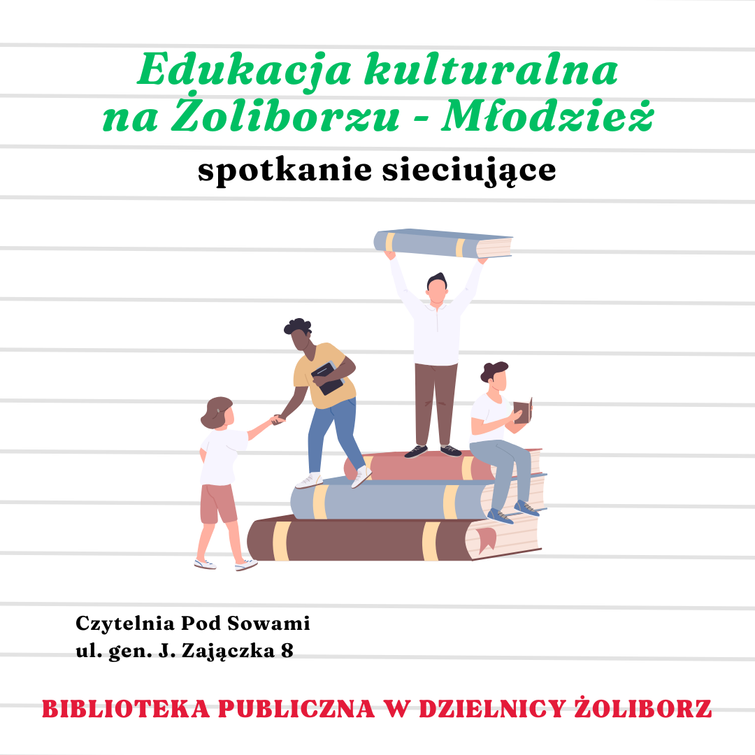 grafika wyróżniająca z tekstem edukacja kulturalna na żoliborzu - młodzież spotkanie sieciujące czytelnia pod sowami ul. gen. j. zajączka 8 biblioteka publiczna w dzielnicy żoliborz oraz z grafiką osób trzymających książki