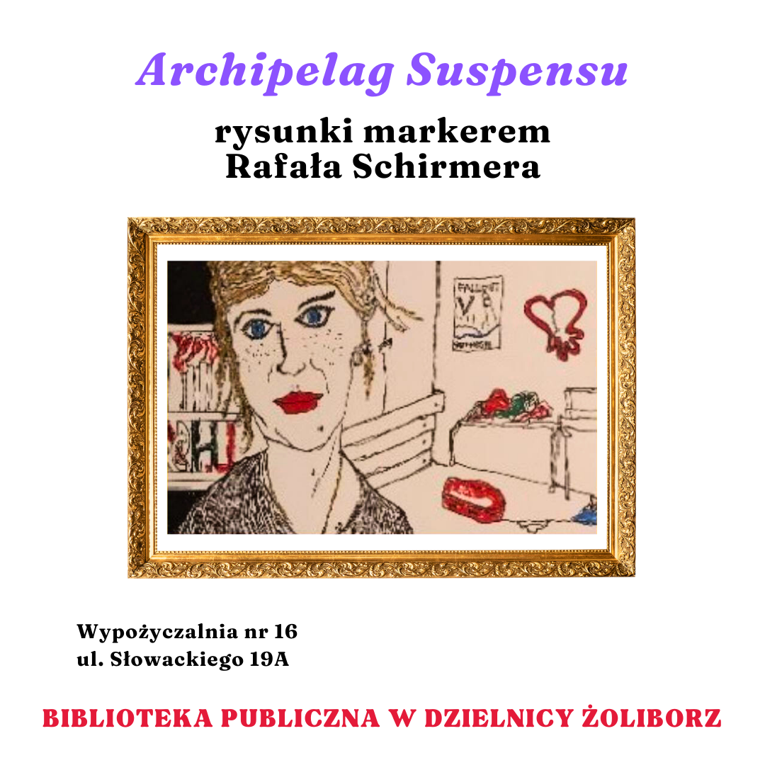 grafika wyróżniająca z tekstem archipelag suspensu rysunki markerem rafała schirmera wypożyczalnia nr 16 ul. słowackiego 19a biblioteka publiczna w dzielnicy żoliborz oraz z grafiką kobiety na tle pokoju w ozdobnej ramce
