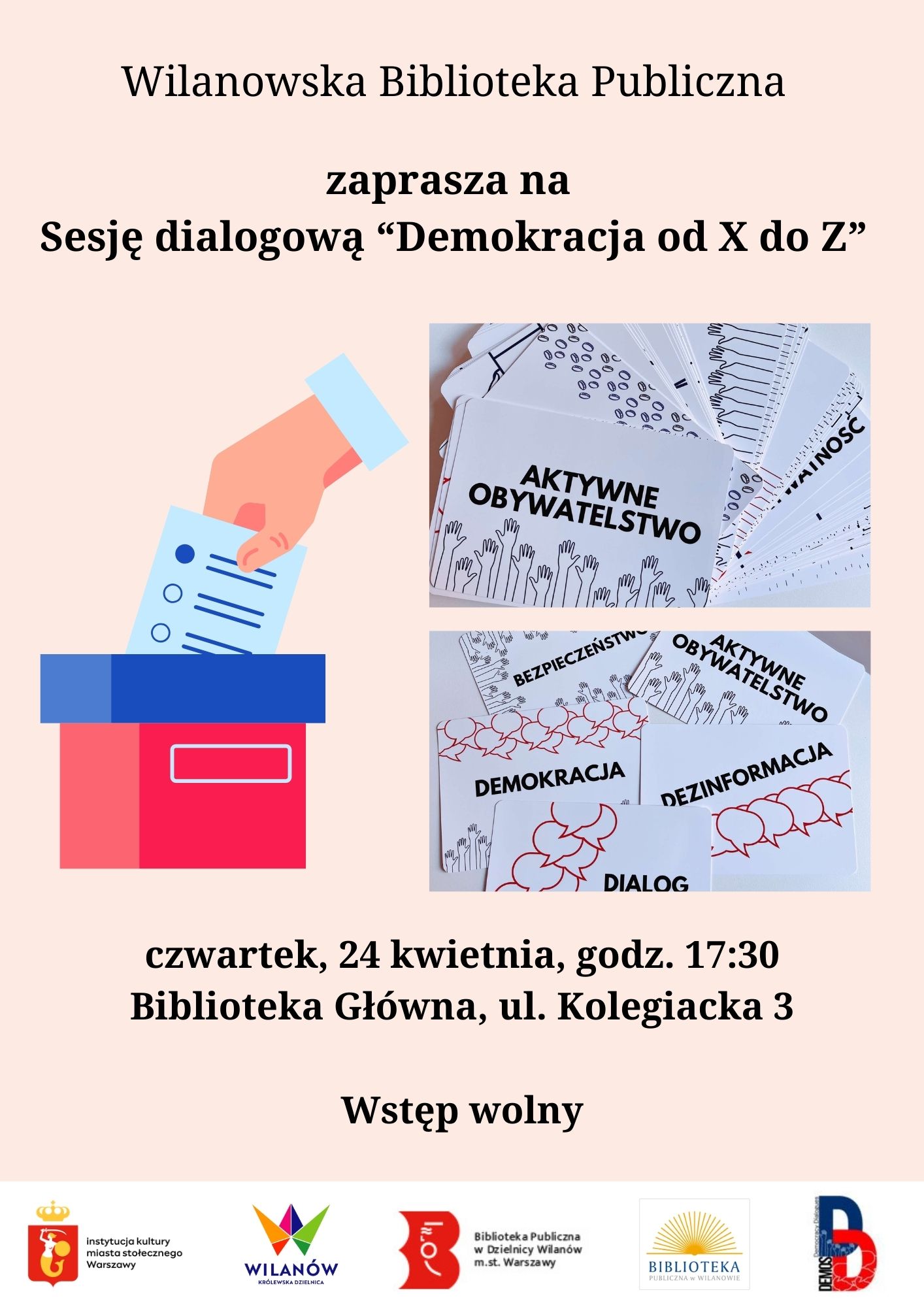 Kremowe tło, zdjęcia kart dialogowych, grafika dłoni wrzucającej kartę wyborczą do urny. Na dole biały pasek z logotypami. Tekst: Wilanowska Biblioteka Publiczna zaprasza na sesję dialogową "Demokracja od X do Z", czwartek, 24 kwietnia, godz. 17:30, Biblioteka Główna, ul. Kolegiacka 3, wstęp wolny.