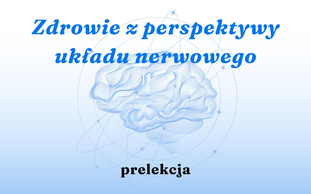 Obraz przedstawia stylizowany mózg w kolorze niebieskim, otoczony orbitami i gwiazdami. Na górze widnieje napis "Zdrowie z perspektywy układu nerwowego", a na dole słowo "prelekcja".