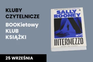Pomiędzy rozstawionymi nogami widać w oddali sylwetkę mężczyzny. Okładka książki Intermezzo autorstwa Sally Rooney. Obok tekst: kluby czytelnicze; bukietowy klub książki; 25 września.