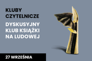 Złota statuetka Literackiej Nagrody Nike przypominająca postać ze skrzydłami. Do tego tekst: kluby czytelnicze; dyskusyjny klub książki na Ludowej; 27 września.