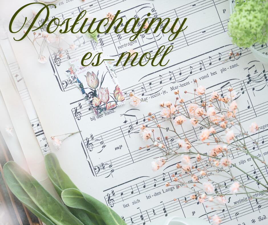 Obrazek przedstawia partyturę muzyczną z napisem "Posłuchajmy es-moll", ozdobioną kwiatami i zielenią, co sugeruje połączenie sztuk wizualnych i muzycznych.