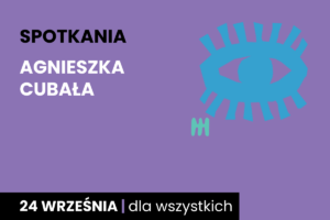 Rysunek symboliczny niebieskiego oka. Do tego tekst: spotkania; Agnieszka Cubała; 24 września; dla wszystkich.