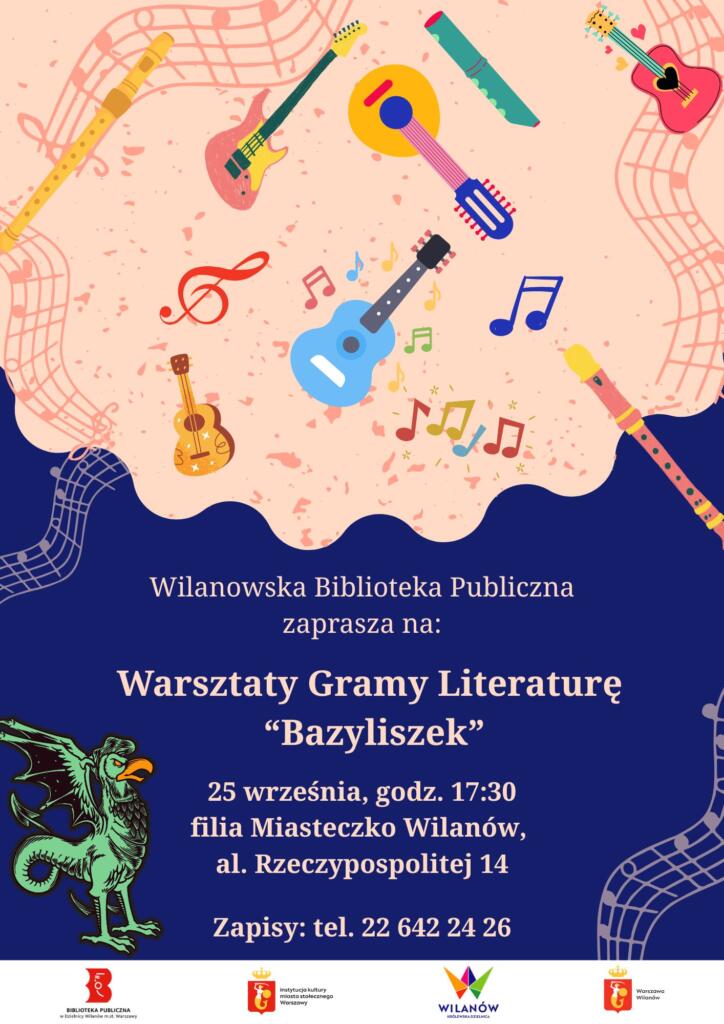 Jasna góra z grafikami kolorowych instrumentów i pięciolinii oraz granatowy dół z grafiką bazyliszka. Na dole pasek z logotypami. Informacja o warsztatach Gramy Literaturę "Bazyliszek" 25 września, godz. 17:30, al. Rzeczypospolitej 14. Obowiązują zapisy.