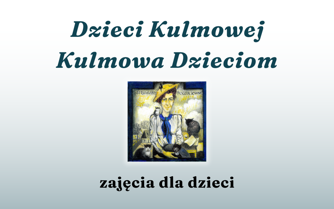 Obrazek przedstawia slajd lub plakat z tytułem i grafiką, prawdopodobnie związany z wydarzeniem lub projektem edukacyjnym dla dzieci. Na górze widnieje duży, zielony tekst: "Dzieci Kulmowej" "Kulmowa Dzieciom" Poniżej tych napisów znajduje się mniejsza, centralnie umieszczona ilustracja. Jest to kolorowy rysunek przedstawiający postać (kobietę) z jasnymi włosami i niebieską apaszką, otoczoną kilkoma kotami. W tle ilustracji widać elementy krajobrazu lub budynków. Nad postacią widoczne są napisy "STRUMIANY" i "POCZTA SOWNA". Na samym dole obrazka, pod ilustracją, znajduje się kolejny napis w kolorze czarnym: "zajęcia dla dzieci" Tło całego obrazka jest jasne, z delikatnym gradientem przechodzącym od bieli na górze do bardzo jasnego szarego lub błękitnego odcienia na dole.