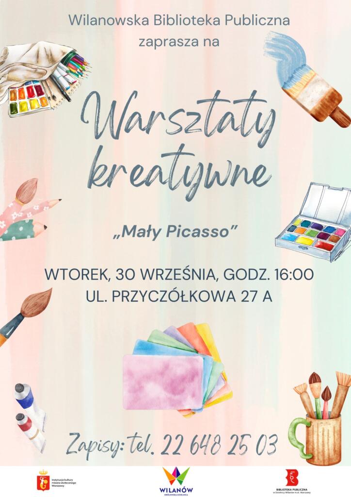 Kolorowe tło, grafika pędzli, farb, torby z przyborami plastycznymi, kolorowych kartek. Informacja o warsztatach kreatywnych dla dzieci "Mały Picasso", które odbędą się 30 września o godz. 15:00 w Bibliotece przy ul. Przyczółkowej 27a. Zapisy 22 648 25 03.
