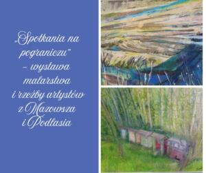 Na obrazku znajduje się informacja o wystawie malarstwa i rzeźby pod tytułem "Spotkania na pograniczu". Prezentuje ona twórczość artystów z regionów Mazowsza i Podlasia. Obrazek zawiera również dwie reprodukcje malarskie: Górne malowidło: Przedstawia abstrakcyjny pejzaż. Widzimy na nim niebo w odcieniach błękitu, żółci i różu, a na pierwszym planie ciemnoniebieską taflę wody. Dolne malowidło: Ukazuje rząd kolorowych uli, umieszczonych w zielonym, zalesionym otoczeniu.