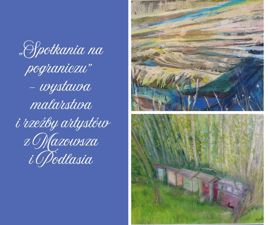 Na obrazku znajduje się informacja o wystawie malarstwa i rzeźby pod tytułem "Spotkania na pograniczu". Prezentuje ona twórczość artystów z regionów Mazowsza i Podlasia. Obrazek zawiera również dwie reprodukcje malarskie: Górne malowidło: Przedstawia abstrakcyjny pejzaż. Widzimy na nim niebo w odcieniach błękitu, żółci i różu, a na pierwszym planie ciemnoniebieską taflę wody. Dolne malowidło: Ukazuje rząd kolorowych uli, umieszczonych w zielonym, zalesionym otoczeniu.