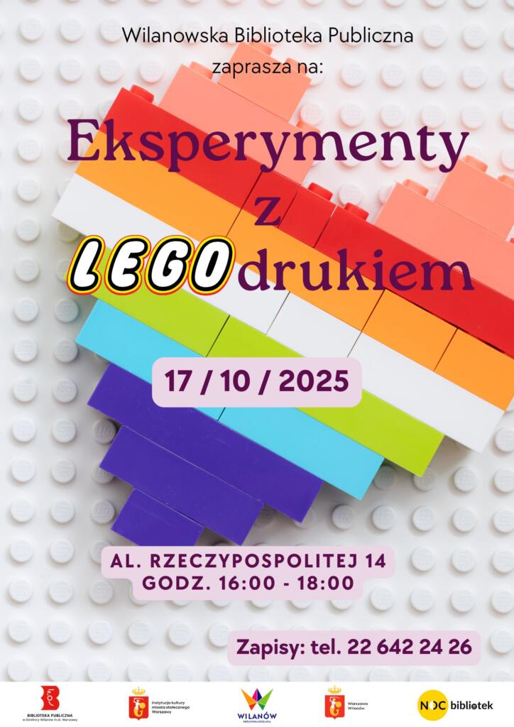 Szare tło z klocków Lego oraz kolorowe serce z klocków. Na dole biały pasek z logotypami. Warsztaty Eksperymenty z LEGOdrukiem 17 października, godz. 16:00, al. Rzeczypospolitej 14, zapisy: 22 642 24 26.