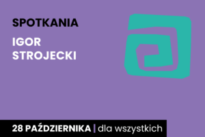 Rysunek zielonej spirali na fioletowym tle. Do tego tekst: spotkania; Igor Strojecki; 28 października; dla wszystkich.