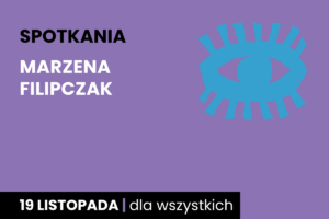 Rysunek symboliczny niebieskiego oka. Do tego tekst: spotkania; Marzena Filipczak; 19 listopada; dla wszystkich.