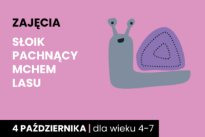 Rysunek błękitno pomarańczowego ślimaka. Do tego tekst: zajęcia; słoik pachnący mchem lasu; 4 października; dla wieku 4-7.