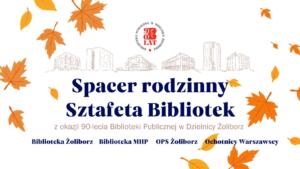 Obrazek przedstawia jesienne liście, budynki i tekst "Spacer rodzinny Sztafeta Bibliotek" z okazji 90-lecia Biblioteki Publicznej w Żoliborzu.