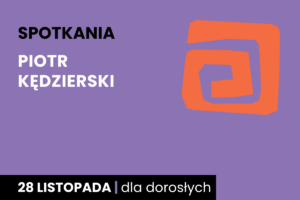 Rysunek pomarańczowej spirali. Do tego tekst: spotkania; Piotr Kędzierski; 28 listopada; dla dorosłych.