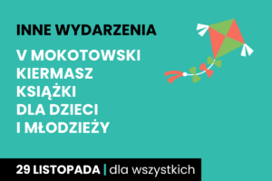 Rysunek pomarańczowego ślimaka z żółtą skorupą. Do tego tekst: inne wydarzenia; Piąty Mokotowski Kiermasz Książek dla Dzieci i Młodzieży; 29 listopada; dla wszystkich.