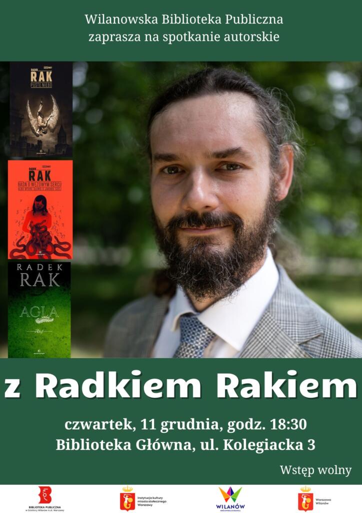 Zielone tło, zdjęcie Radka Raka, okładki książek "Puste niebo", "Baśń o wężowym sercu", "Agla". Informacja o spotkaniu autorskim z Radkiem Rakiem, czwartek, 11 grudnia, godz. 18:30, Biblioteka Główna, ul. Kolegiacka 3. Wstęp wolny.